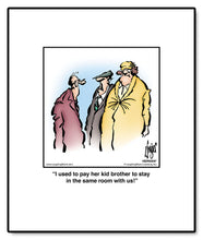 Load image into Gallery viewer, I used to pay her kid brother to stay in the same room with us!