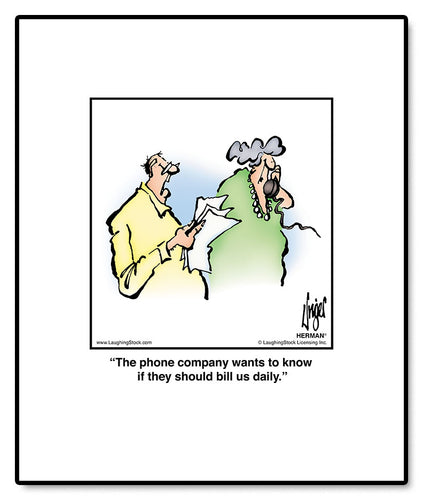 The phone company wants to know if they should bill us daily.