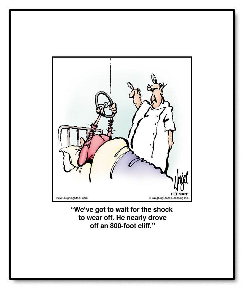 We’ve got to wait for the shock to wear off. He nearly drove off an 800-foot cliff.