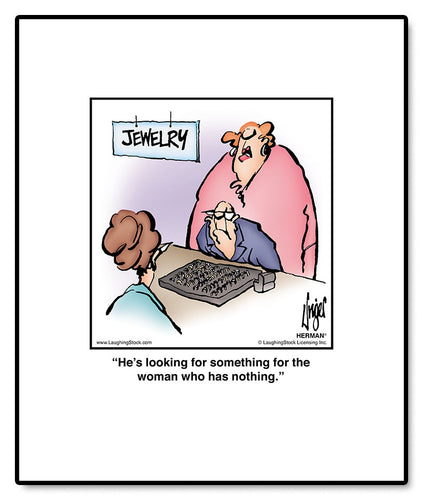 He’s looking for something for the woman who has nothing.