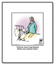 Load image into Gallery viewer, I told you never to get between Mother and a dessert trolley.