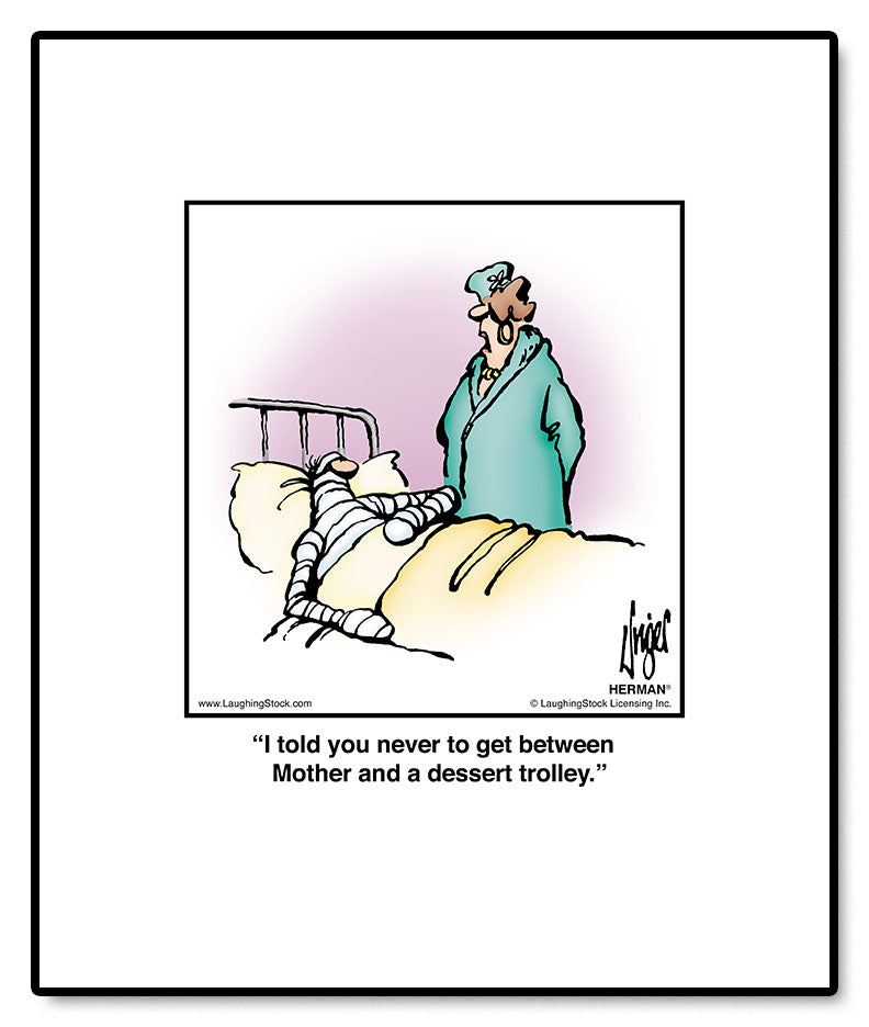 I told you never to get between Mother and a dessert trolley.