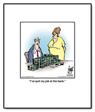 Load image into Gallery viewer, I’ve quit my job at the bank.