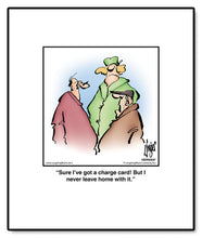 Load image into Gallery viewer, Sure I’ve got a charge card! But I never leave home with it.