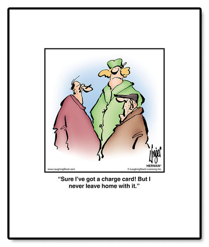 Sure I’ve got a charge card! But I never leave home with it.