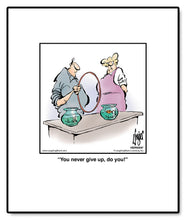 Load image into Gallery viewer, You never give up, do you!