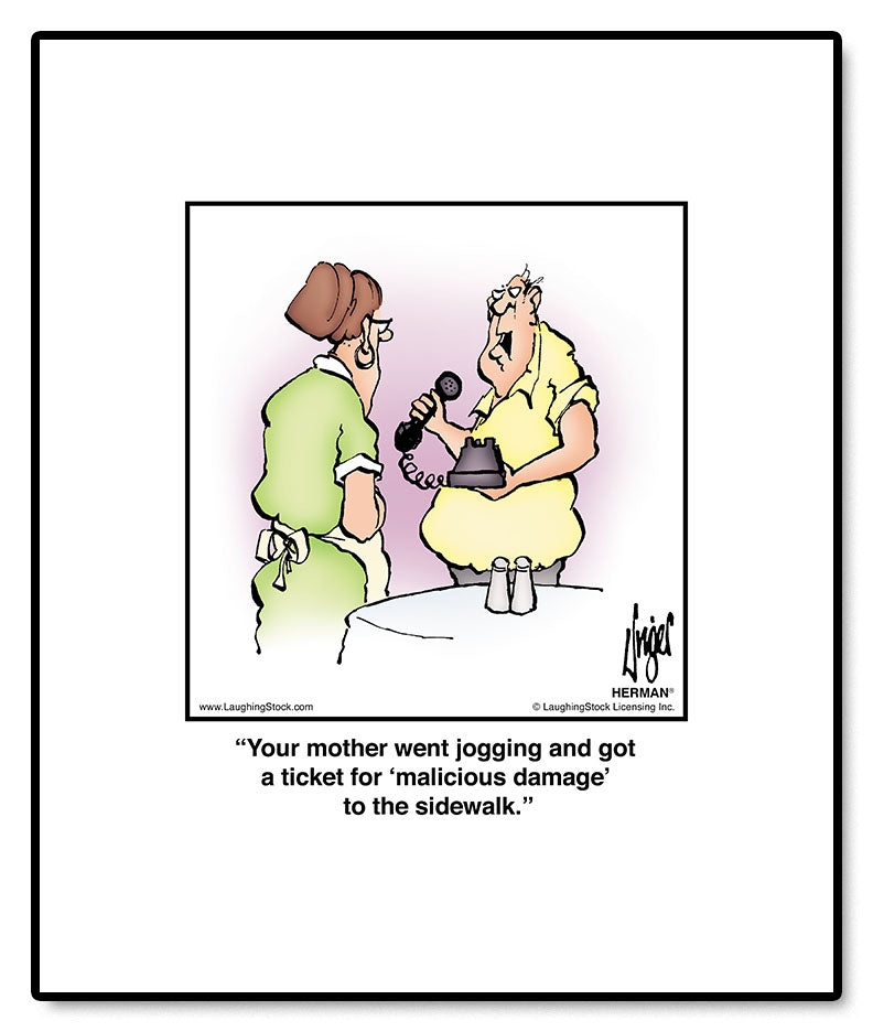 Your mother went jogging and got a ticket for ‘malicious damage’ to the sidewalk.