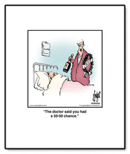 Load image into Gallery viewer, The doctor said you had a 50-50 chance.