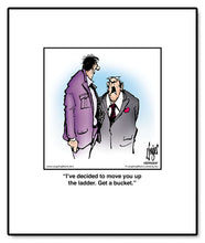 Load image into Gallery viewer, I’ve decided to move you up the ladder. Get a bucket.