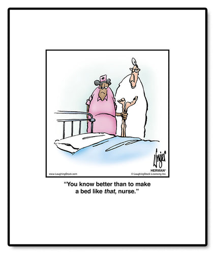 You know better than to make a bed like that, nurse.