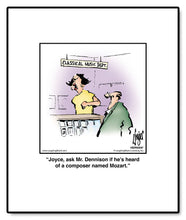 Load image into Gallery viewer, Joyce, ask Mr. Dennison if he’s heard of a composer named Mozart.
