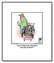 Load image into Gallery viewer, If you’re that tired, why didn’t you stay at home?