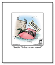 Load image into Gallery viewer, My sister TOLD me you were no good.