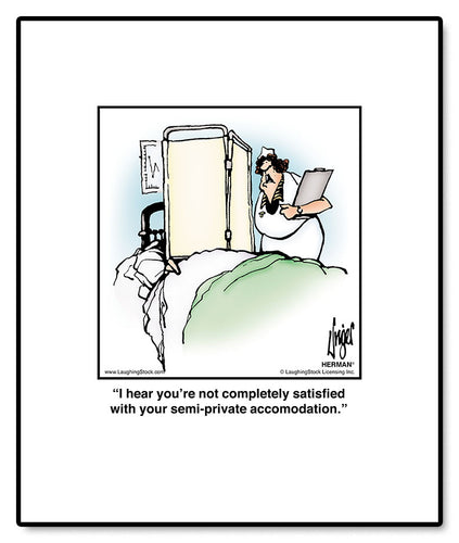 I hear you’re not completely satisfied with your semi-private accomodation.