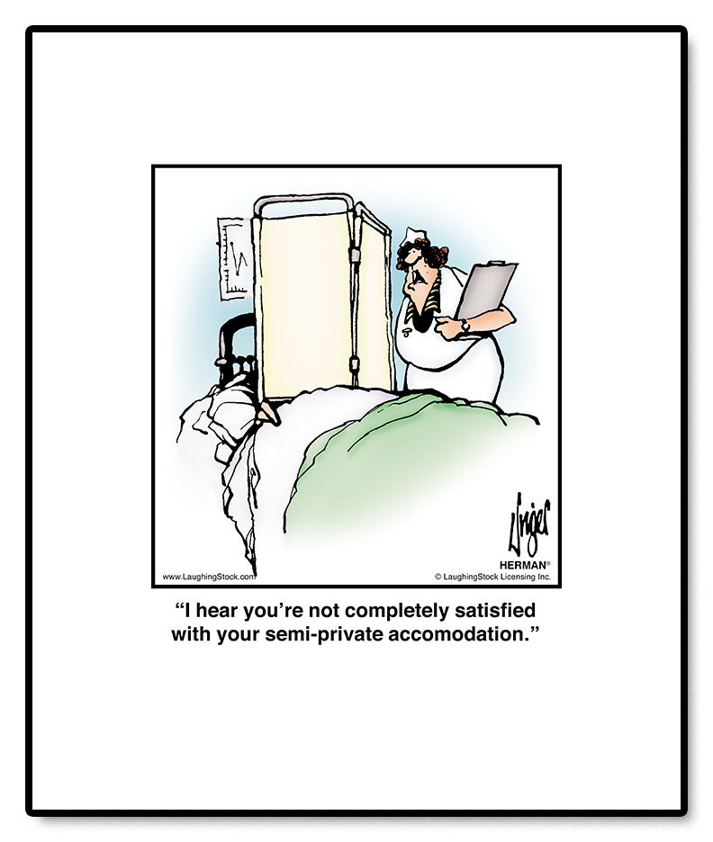 I hear you’re not completely satisfied with your semi-private accomodation.