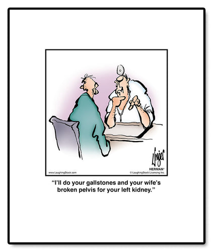 I’ll do your gallstones and your wife’s broken pelvis for your left kidney.