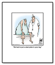 Load image into Gallery viewer, We had to put a steel plate in your leg.