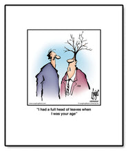 Load image into Gallery viewer, I had a full head of leaves when I was your age