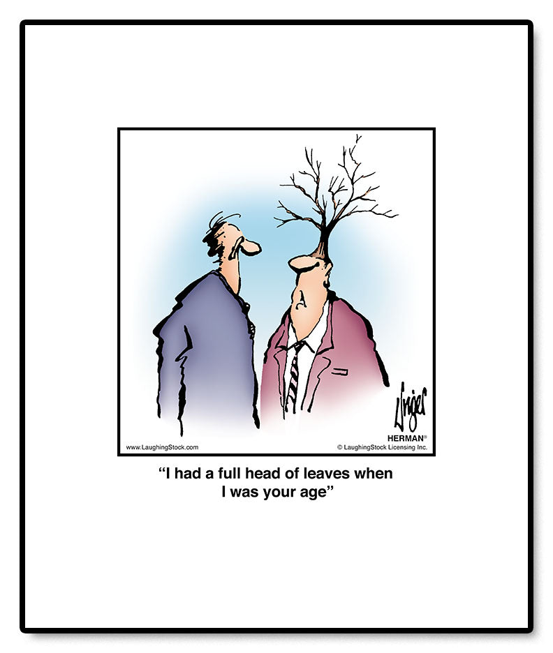 I had a full head of leaves when I was your age