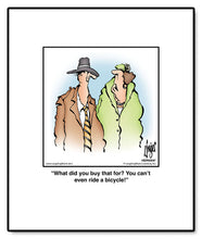 Load image into Gallery viewer, What did you buy that for? You can’t even ride a bicycle!