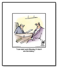 Load image into Gallery viewer, I can start work Monday if I don’t win the lottery.