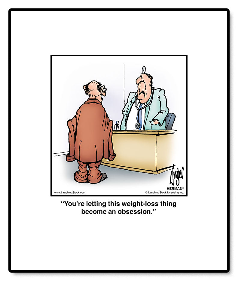 You’re letting this weight-loss thing become an obsession.