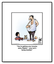 Load image into Gallery viewer, You’re getting your knocks early, Ralphy… your car’s being recalled.