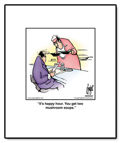 It’s happy hour. You get two mushroom soups.