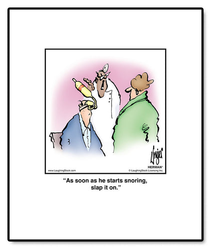 As soon as he starts snoring, slap it on.