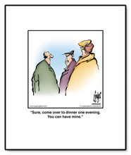 Load image into Gallery viewer, Sure, come over to dinner one evening. You can have mine.