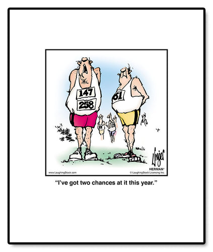 I’ve got two chances at it this year.