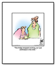 Load image into Gallery viewer, The  stopped working, so I put antifreeze in the milk.