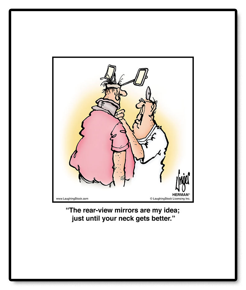 The rear-view mirrors are my idea; just until your neck gets better.