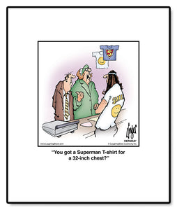 You got a Superman T-shirt for a 32-inch chest?