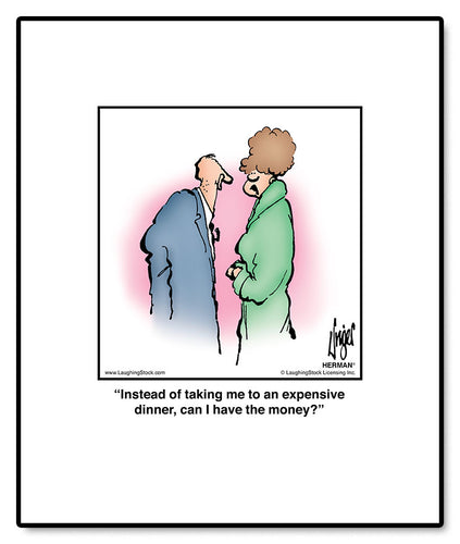 Instead of taking me to an expensive dinner, can I have the money?