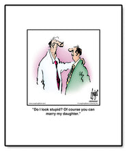 Load image into Gallery viewer, Do I look stupid? Of course you can marry my daughter.