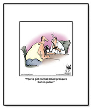 Load image into Gallery viewer, You’ve got normal blood pressure but no pulse.