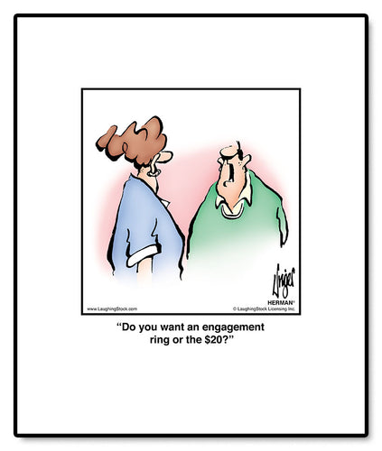 Do you want an engagement ring or the $20?