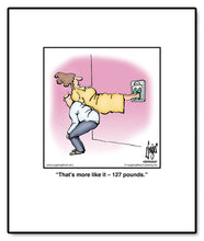 Load image into Gallery viewer, That’s more like it – 127 pounds.