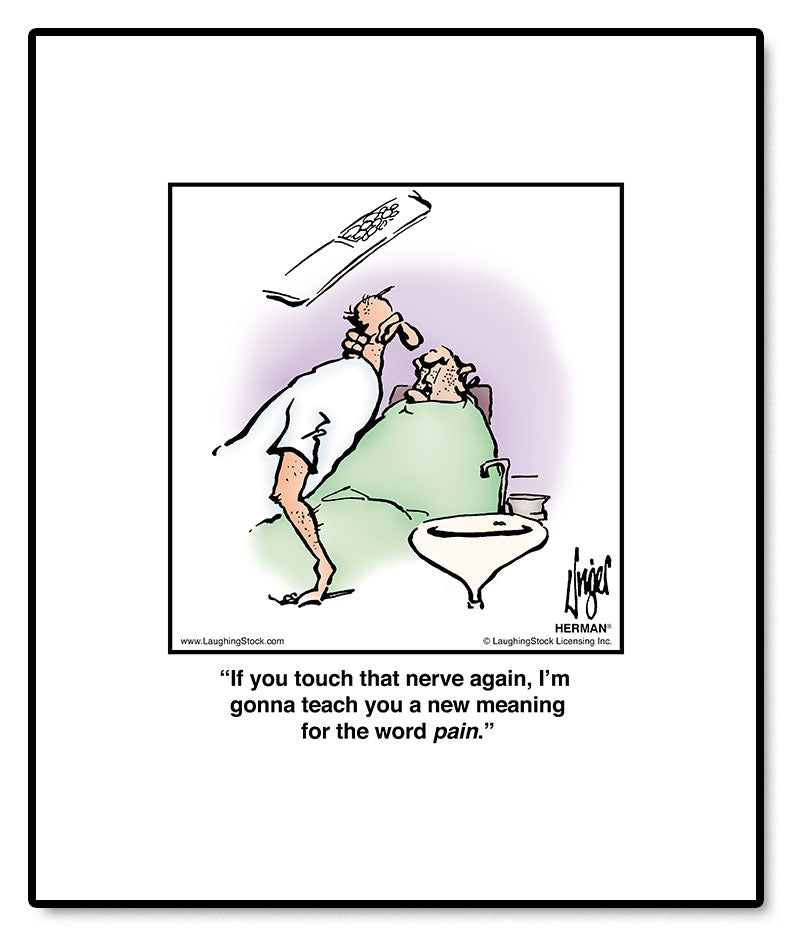 If you touch that nerve again, I’m gonna teach you a new meaning for the word pain.