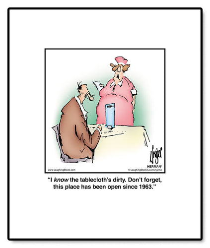 I know the tablecloth’s dirty. Don’t forget, this place has been open since 1963.