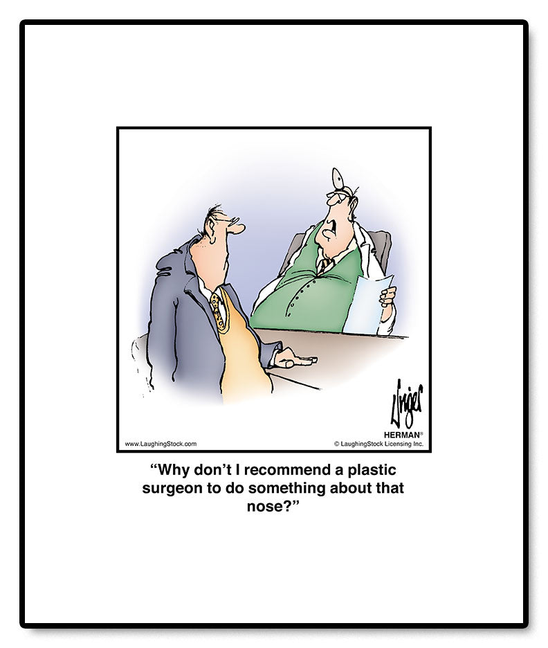 Why don’t I recommend a plastic surgeon to do something about that nose?