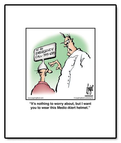 It’s nothing to worry about, but I want you to wear this Medic-Alert helmet.