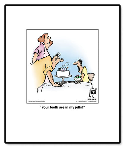 Your teeth are in my jello!