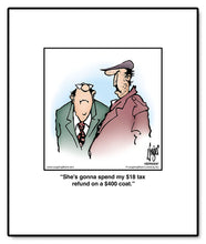 Load image into Gallery viewer, She’s gonna spend my $18 tax refund on a $400 coat.