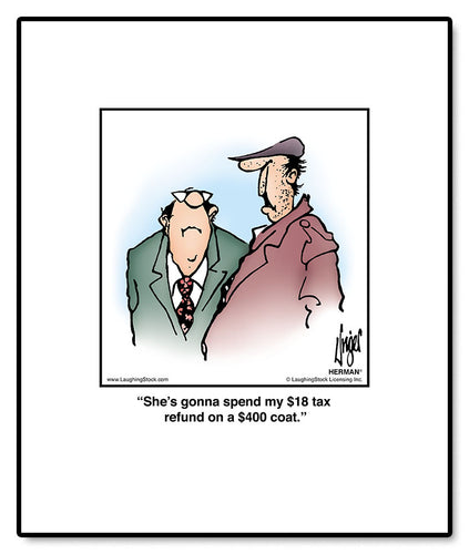 She’s gonna spend my $18 tax refund on a $400 coat.