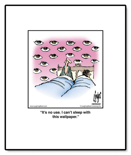 It’s no use. I can’t sleep with this wallpaper.