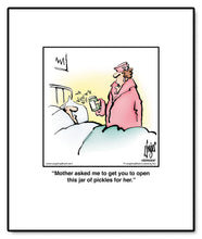 Load image into Gallery viewer, Mother asked me to get you to open this jar of pickles for her.