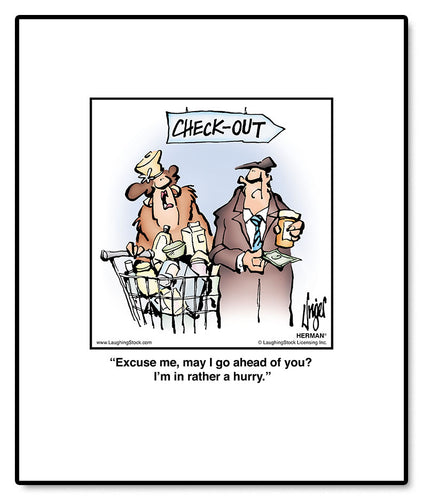 Excuse me, may I go ahead of you? I’m in rather a hurry.