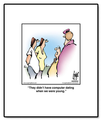 They didn’t have computer dating when we were young.